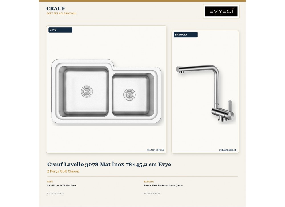 Crauf Lavello 3078 Mat İnox 78×45,2 cm Evye + Pesce 4060 Platinum Satin (İnox) Batarya | 2 Parça Soft Classic Crauf Lavello 3078 Mat İnox 78×45,2 cm Evye + Pesce 4060 Platinum Satin (İnox) Batarya | 2 Parça Soft Classic