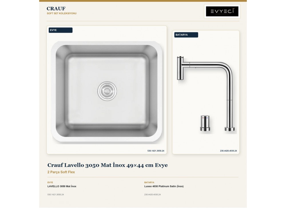 Crauf Lavello 3050 Mat İnox 49×44 cm Evye + Lusso 4030 Platinum Satin (İnox) Batarya | 2 Parça Soft Flex Crauf Lavello 3050 Mat İnox 49×44 cm Evye + Lusso 4030 Platinum Satin (İnox) Batarya | 2 Parça Soft Flex