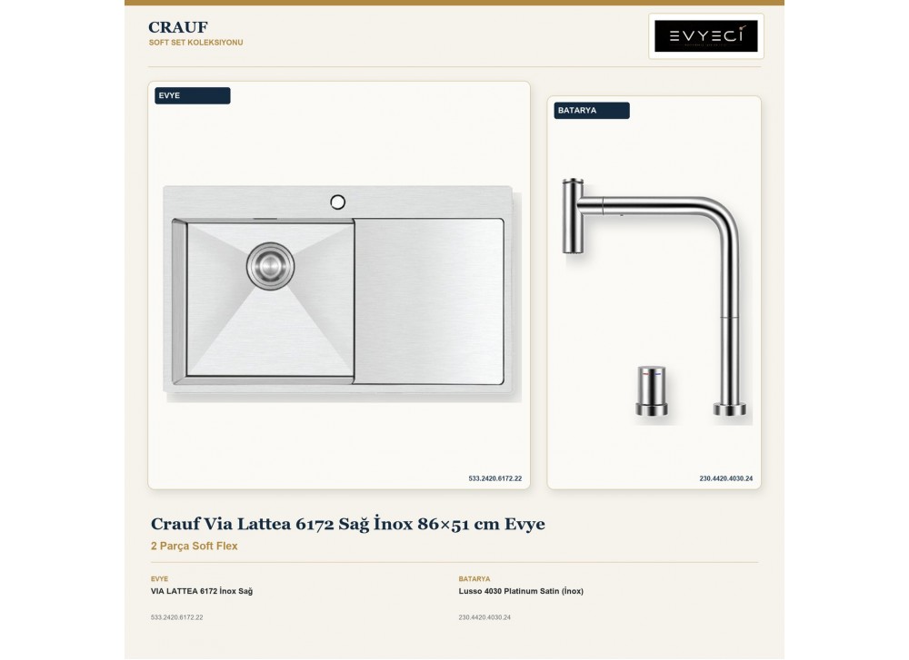 Crauf Via Lattea 6172 Sağ İnox 86×51 cm Evye + Lusso 4030 Platinum Satin (İnox) Batarya | 2 Parça Soft Flex Crauf Via Lattea 6172 Sağ İnox 86×51 cm Evye + Lusso 4030 Platinum Satin (İnox) Batarya | 2 Parça Soft Flex