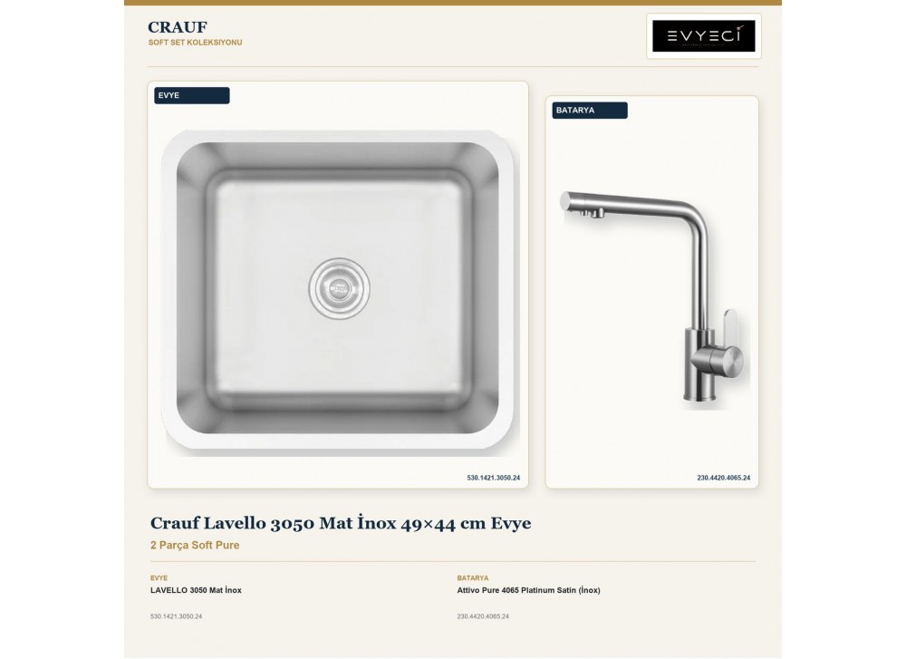 Crauf Lavello 3050 Mat İnox 49×44 cm Evye + Attivo Pure 4065 Platinum Satin (İnox) Batarya | 2 Parça Soft Pure Crauf Lavello 3050 Mat İnox 49×44 cm Evye + Attivo Pure 4065 Platinum Satin (İnox) Batarya | 2 Parça Soft Pure