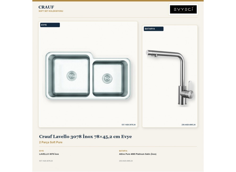 Crauf Lavello 3078 İnox 78×45,2 cm Evye + Attivo Pure 4065 Platinum Satin (İnox) Batarya | 2 Parça Soft Pure Crauf Lavello 3078 İnox 78×45,2 cm Evye + Attivo Pure 4065 Platinum Satin (İnox) Batarya | 2 Parça Soft Pure