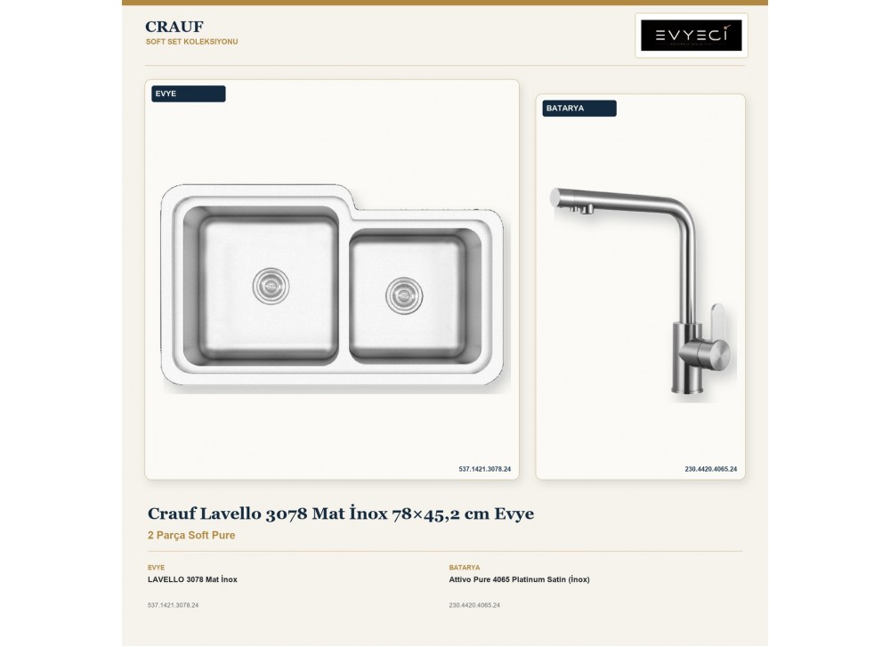 Crauf Lavello 3078 Mat İnox 78×45,2 cm Evye + Attivo Pure 4065 Platinum Satin (İnox) Batarya | 2 Parça Soft Pure Crauf Lavello 3078 Mat İnox 78×45,2 cm Evye + Attivo Pure 4065 Platinum Satin (İnox) Batarya | 2 Parça Soft Pure