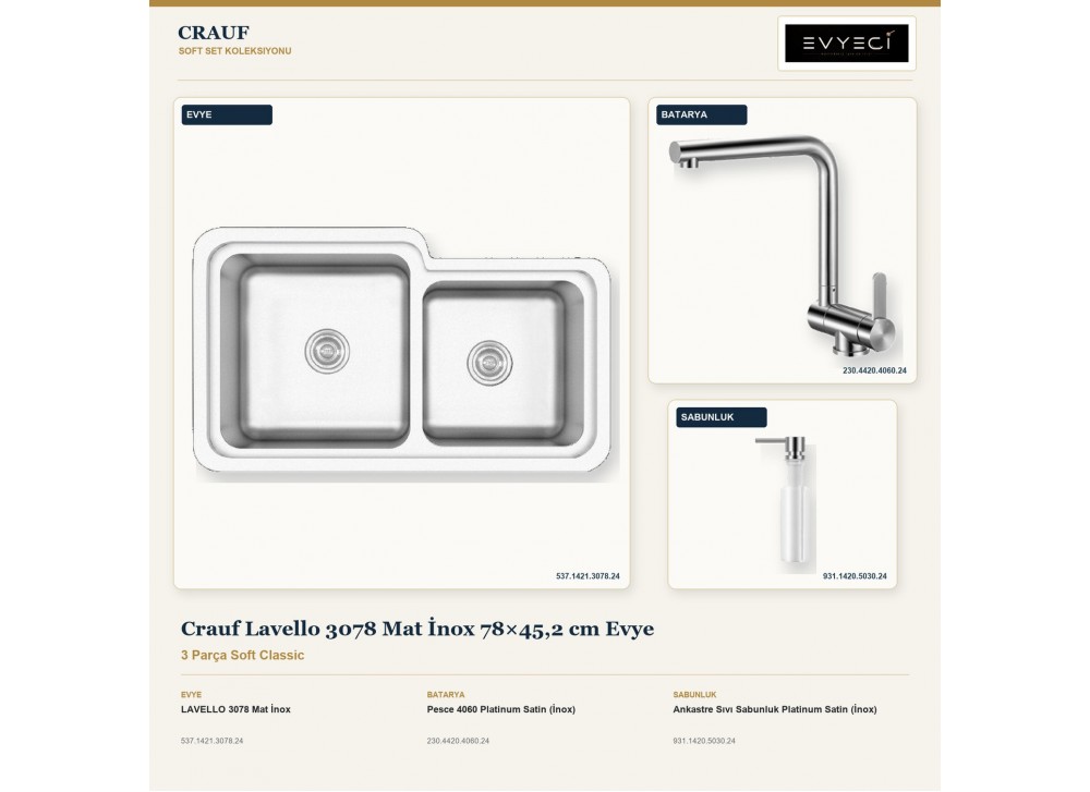 Crauf Lavello 3078 Mat İnox 78×45,2 cm Evye + Pesce 4060 Batarya + Aynı Renk Sabunluk | 3 Parça Soft Classic Crauf Lavello 3078 Mat İnox 78×45,2 cm Evye + Pesce 4060 Batarya + Aynı Renk Sabunluk | 3 Parça Soft Classic