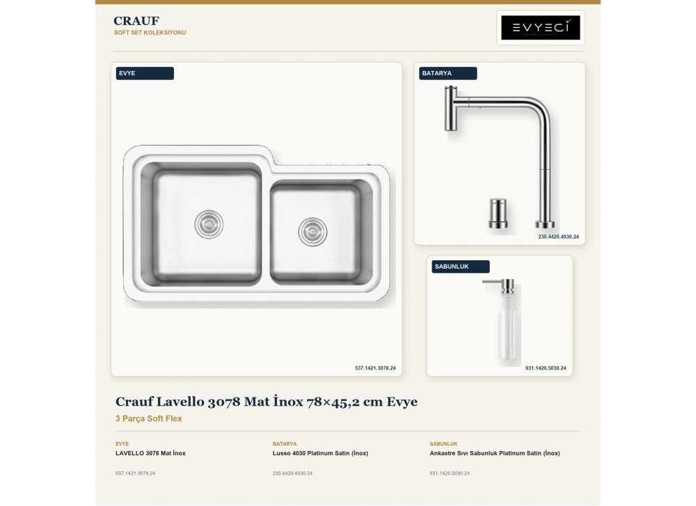Crauf Lavello 3078 Mat İnox 78×45,2 cm Evye + Lusso 4030 Batarya + Aynı Renk Sabunluk | 3 Parça Soft Flex Crauf Lavello 3078 Mat İnox 78×45,2 cm Evye + Lusso 4030 Batarya + Aynı Renk Sabunluk | 3 Parça Soft Flex